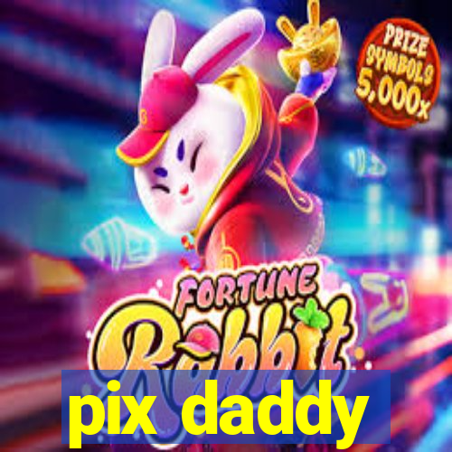 pix daddy